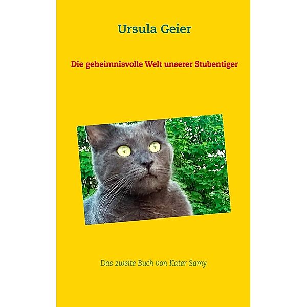 Die geheimnisvolle Welt unserer Stubentiger, Ursula Geier