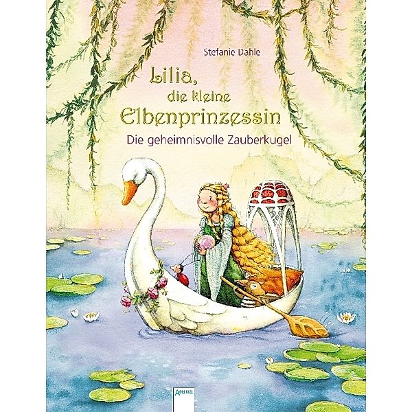 Die geheimnisvolle Zauberkugel / Lilia, die kleine Elbenprinzessin Bd.3, Stefanie Dahle