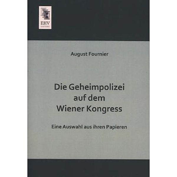 Die Geheimpolizei auf dem Wiener Kongress, August Fournier