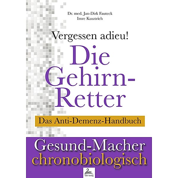Die Gehirn-Retter / Gesund-Macher chronobiologisch, Imre Kusztrich, Jan-Dirk Fauteck