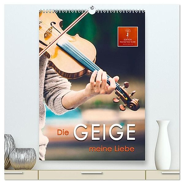 Die Geige meine Liebe (hochwertiger Premium Wandkalender 2025 DIN A2 hoch), Kunstdruck in Hochglanz, Calvendo, Peter Roder