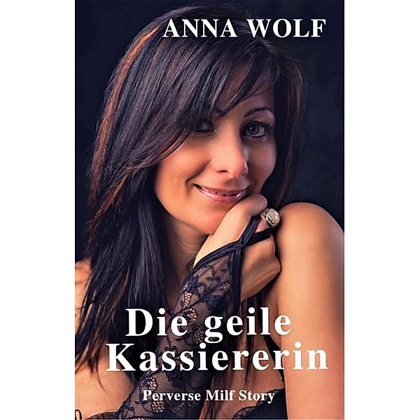 Die geile Kassiererin, Anna Wolf