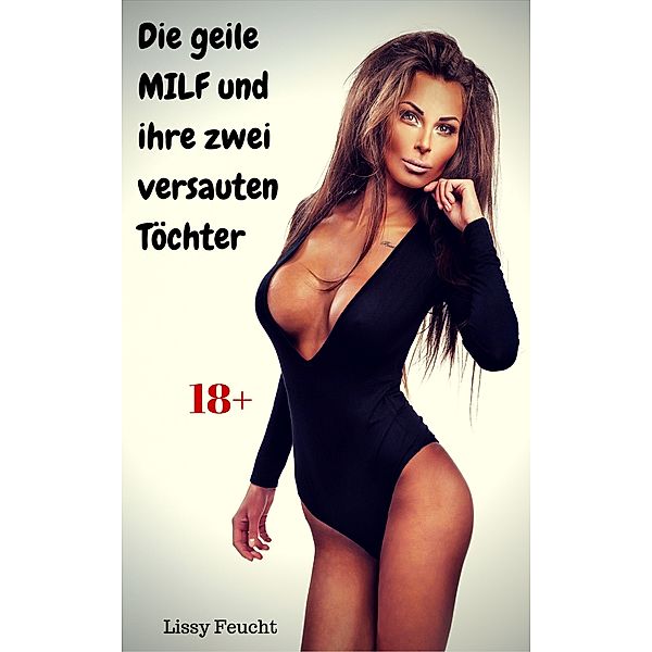 Die geile MILF und ihre zwei versauten Töchter, Lissy Feucht