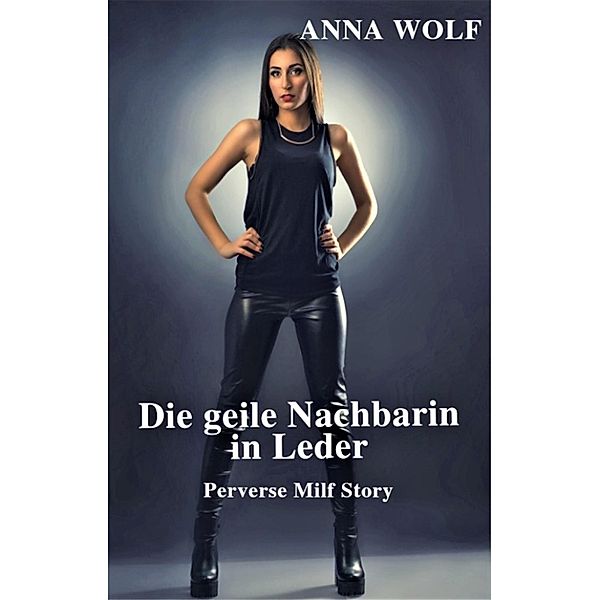 Die geile Nachbarin in Leder, Anna Wolf