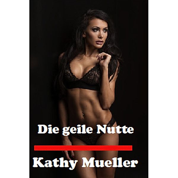 Die geile Nutte, Kathy Mueller, Liandra Love Erotic eBooks