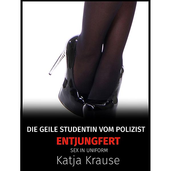 Die geile Studentin vom Polizisten entjungfert, Katja Krause