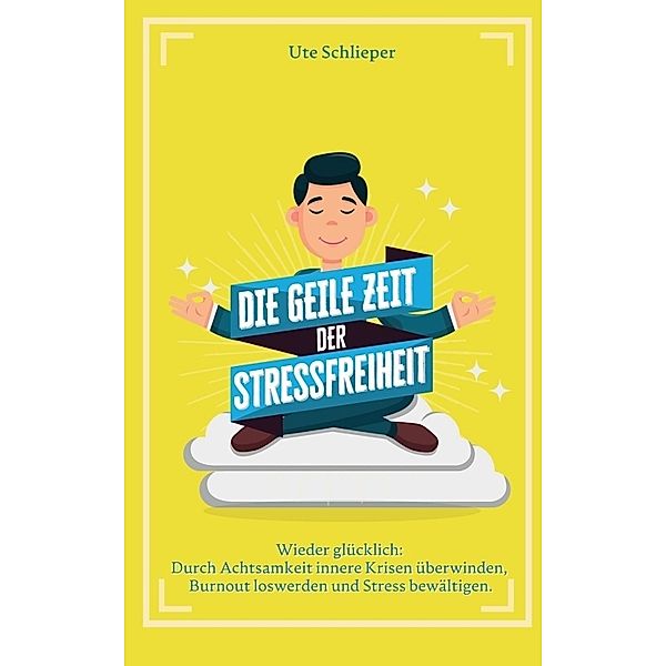 Die geile Zeit der Stressfreiheit, Ute Schlieper