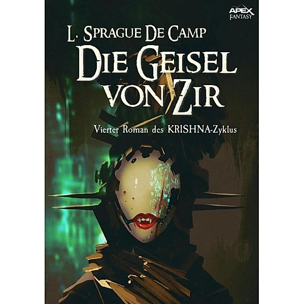 DIE GEISEL VON ZIR - Vierter Roman des KRISHNA-Zyklus / KRISHNA-Zyklus Bd.4, L. Sprague De Camp