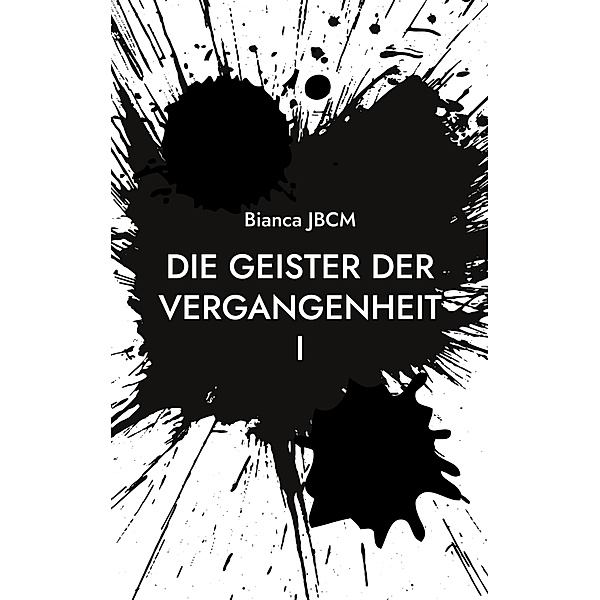 Die Geister der Vergangenheit I / Die Geister der Vergangenheit I Bd.1, Bianca Jbcm