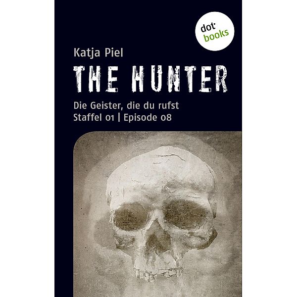 Die Geister, die du rufst / The Hunter Bd.8, Katja Piel