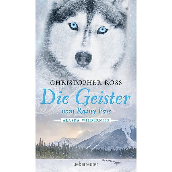 Die Geister vom Rainy Pass / Alaska Wilderness Bd.5, Christopher Ross