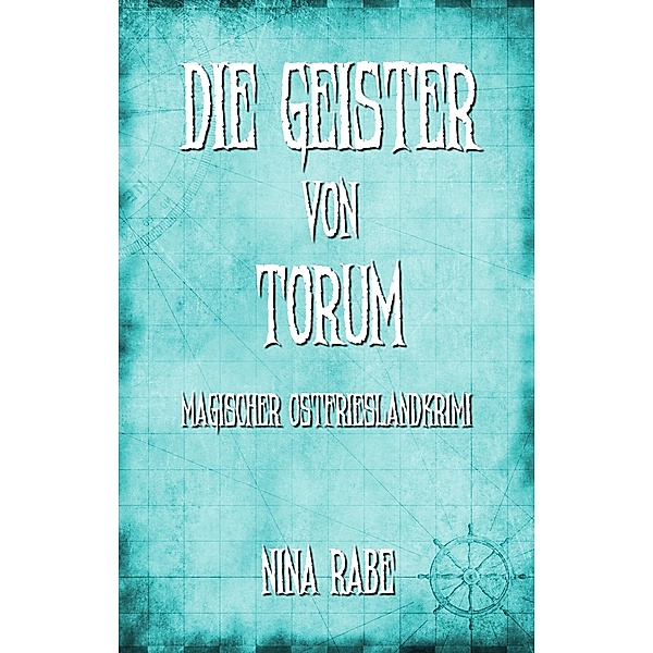 Die Geister von Torum / Torum-Serie Bd.3, Nina Rabe