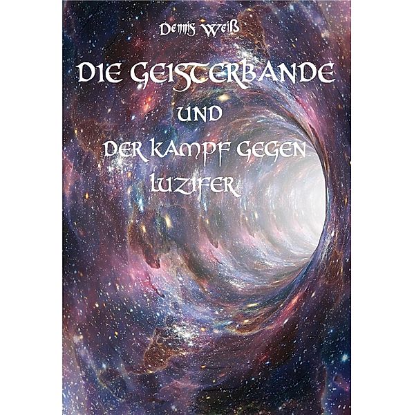 Die Geisterbande und der Kampf gegen Luzifer / DIe Geisterbande Bd.6, Dennis Weiss