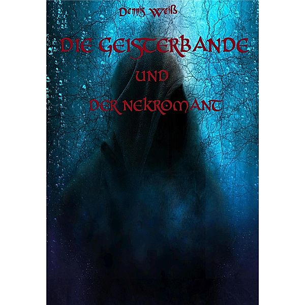 Die Geisterbande und der Nekromant / Die Geisterbande Bd.4, Dennis Weiss