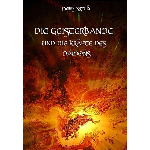 Die Geisterbande und die Kräfte des Dämons / Die Geisterbande Bd.7, Dennis Weiß