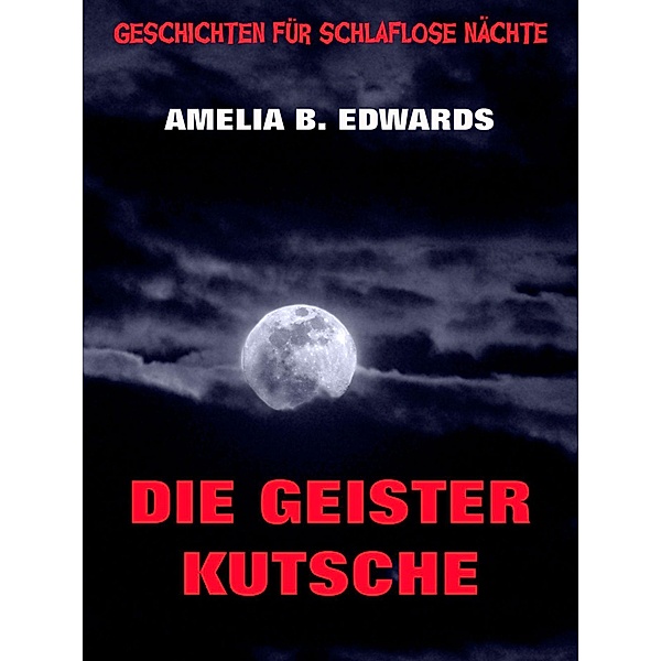 Die Geisterkutsche / Geschichten für schlaflose Nächte Bd.9, Amelia B. Edwards