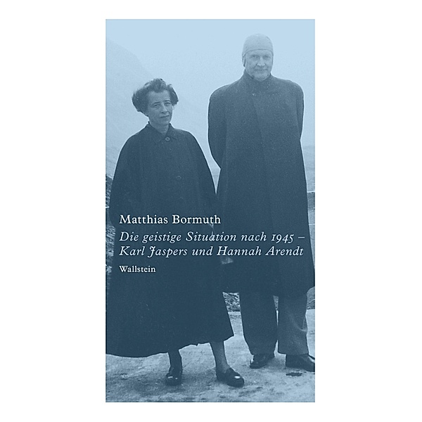 Die geistige Situation nach 1945 - Karl Jaspers und Hannah Arendt, Matthias Bormuth