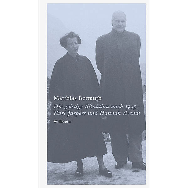 Die geistige Situation nach 1945 - Karl Jaspers und Hannah Arendt, Matthias Bormuth