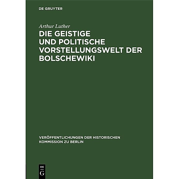 Die geistige und politische Vorstellungswelt der Bolschewiki / Veröffentlichungen der Historischen Kommission zu Berlin, Arthur Luther