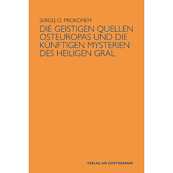 Die geistigen Quellen Osteuropas und die künftigen Mysterien des Heiligen Gral, Sergej O Prokofieff