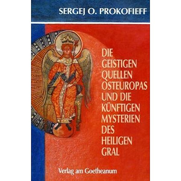 Die geistigen Quellen Osteuropas und die künftigen Mysterien des Heiligen Gral, Sergej O. Prokofieff