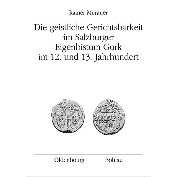 Die geistliche Gerichtsbarkeit im Salzburger Eigenbistum Gurk; ., Rainer Murauer