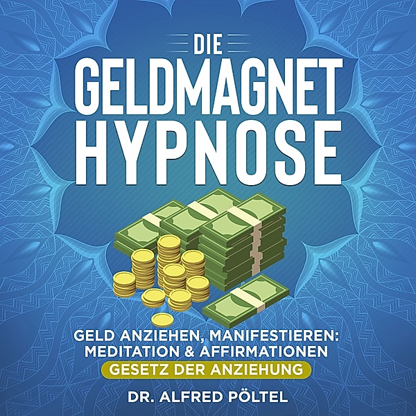 Die Geldmagnet Hypnose, Dr. Alfred Pöltel