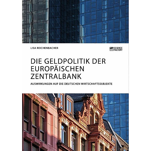 Die Geldpolitik der Europäischen Zentralbank. Auswirkungen auf die deutschen Wirtschaftssubjekte, Lisa Reichenbacher