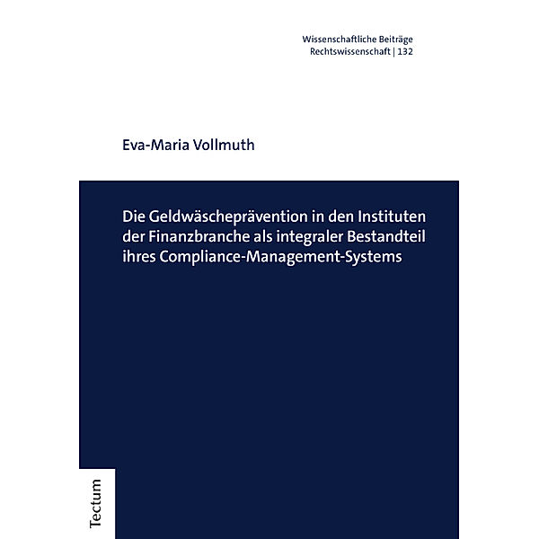 Die Geldwäscheprävention in den Instituten der Finanzbranche als integraler Bestandteil ihres Compliance-Management-Systems, Eva-Maria Vollmuth