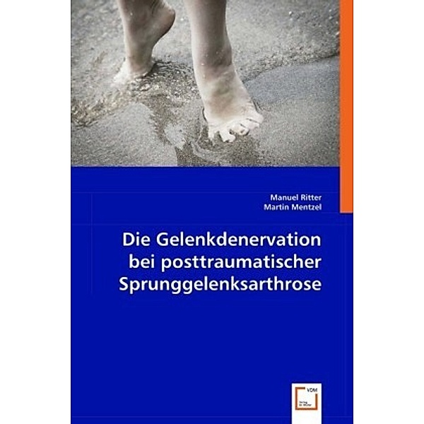 Die Gelenkdenervation bei posttraumatischer Sprunggelenksarthrose, Manuel Ritter, Martin Mentzel