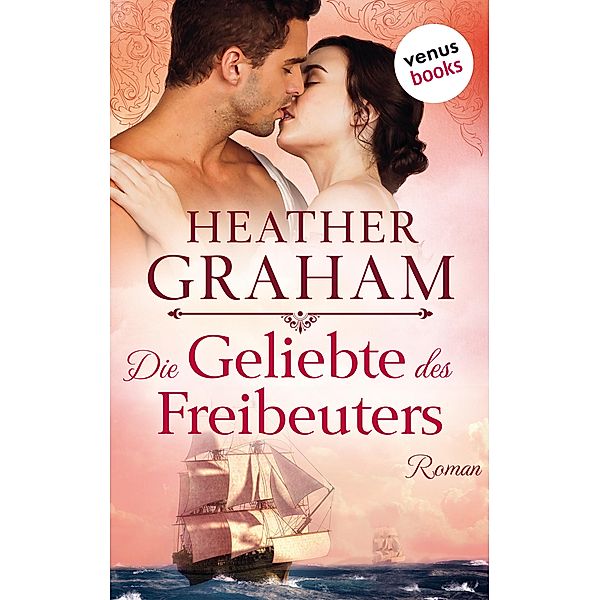 Die Geliebte des Freibeuters: Die Cameron-Saga Band 2 / Die Cameron Saga Bd.2, Heather Graham