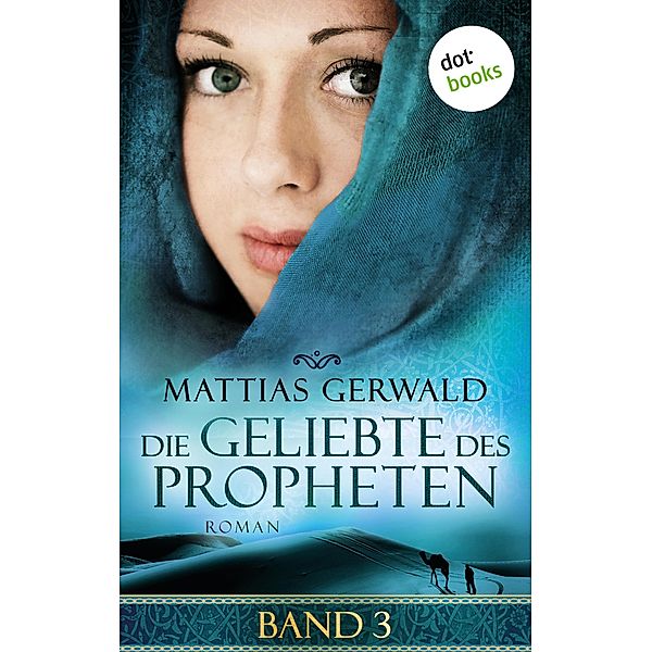 Die Geliebte des Propheten Bd.3, Mattias Gerwald