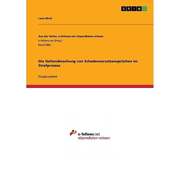 Die Geltendmachung von Schadensersatzansprüchen im Strafprozess / Aus der Reihe: e-fellows.net stipendiaten-wissen Bd.Band 2002, Leon Birck