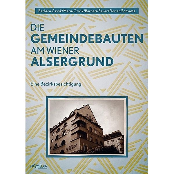 Die Gemeindebauten am Wiener Alsergrund, Barbara Sauer, Barbara Czwik, Florian Schwetz