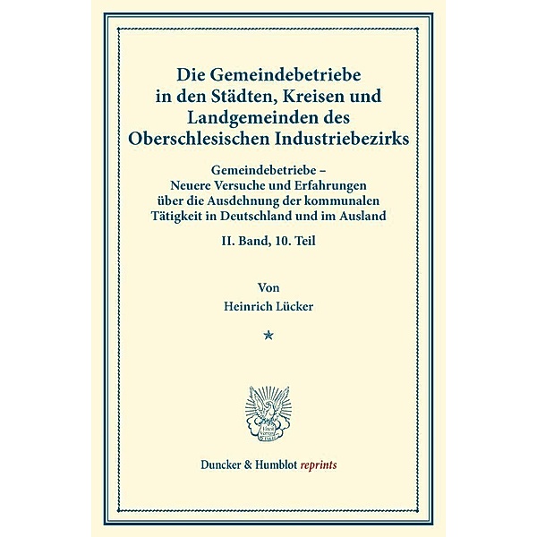 Die Gemeindebetriebe in den Städten, Kreisen und Landgemeinden des Oberschlesischen Industriebezirks., Heinrich Lücker