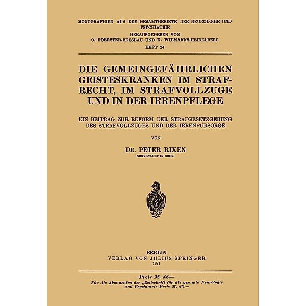 Die Gemeingefährlichen Geisteskranken im Strafrecht, im Strafvollzuge und in der Irrenpflege / Monographien aus dem Gesamtgebiete der Neurologie und Psychiatrie Bd.24, Peter Rixen