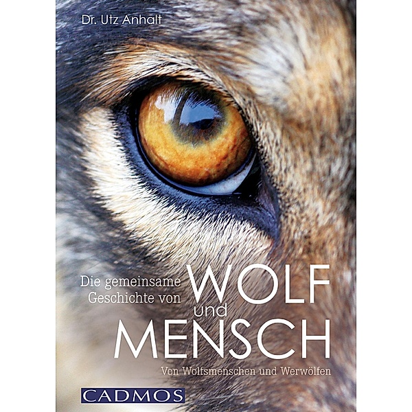 Die gemeinsame Geschichte von Wolf und Mensch / Cadmos Hundewelt, Utz Anhalt
