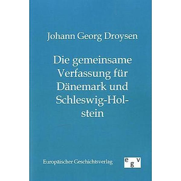 Die gemeinsame Verfassung für Dänemark und Schleswig-Holstein, Johann G. Droysen