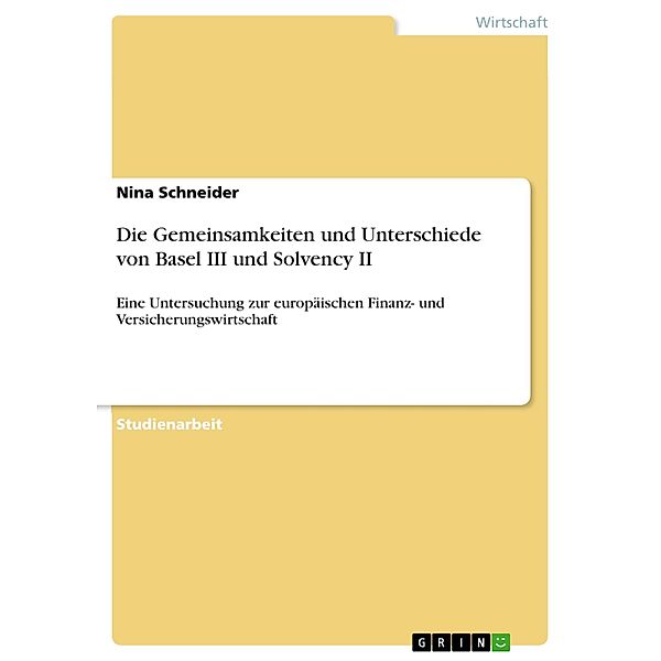 Die Gemeinsamkeiten und Unterschiede von Basel III und Solvency II, Nina Schneider