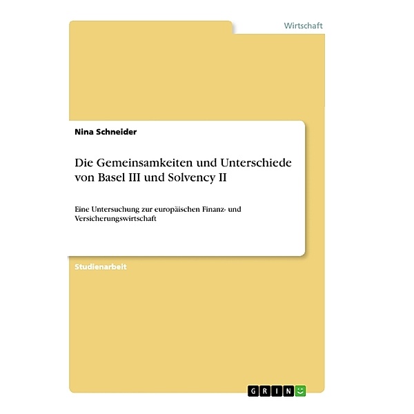 Die Gemeinsamkeiten und Unterschiede von Basel III und Solvency II, Nina Schneider