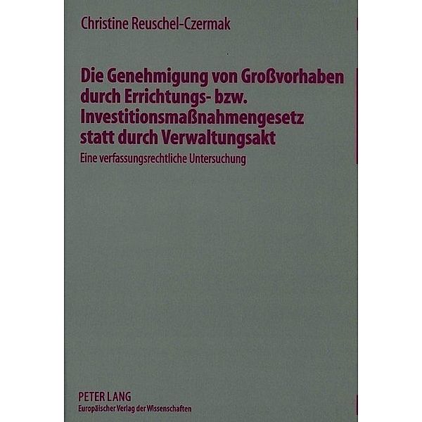 Die Genehmigung von Grossvorhaben durch Errichtungs- bzw. Investitionsmassnahmengesetz statt durch Verwaltungsakt, Christine Reuschel-Czermak