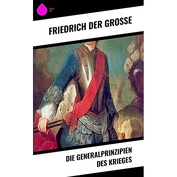 Die Generalprinzipien des Krieges, Friedrich der Grosse