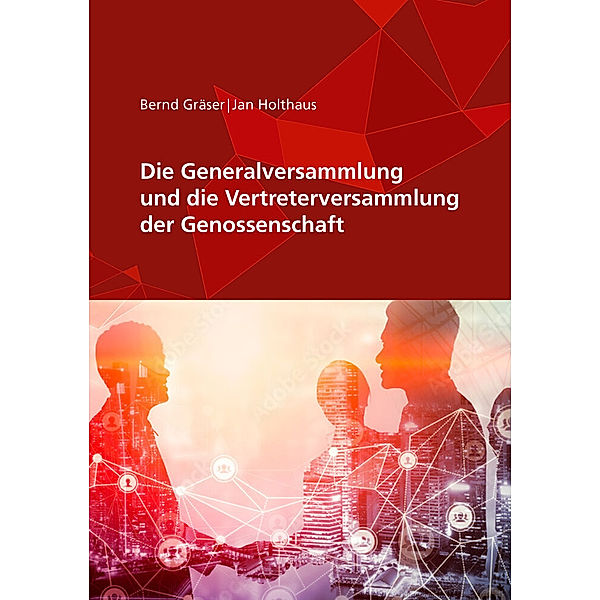 Die Generalversammlung und die Vertreterversammlung der Genossenschaft, Jan Holthaus, Bernd Gräser