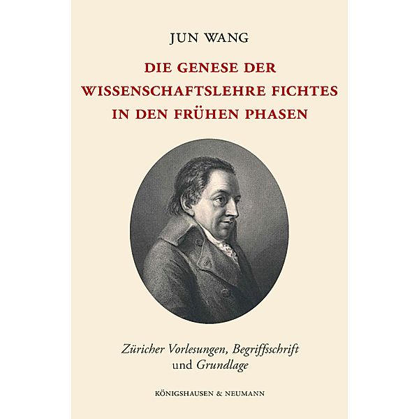 Die Genese der Wissenschaftslehre Fichtes in den frühen Phasen, Jun Wang