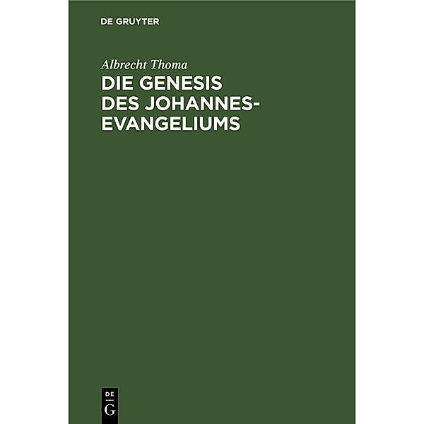 Die Genesis des Johannes-Evangeliums, Albrecht Thoma