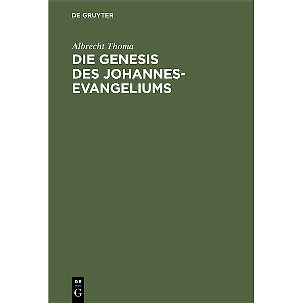 Die Genesis des Johannes-Evangeliums, Albrecht Thoma