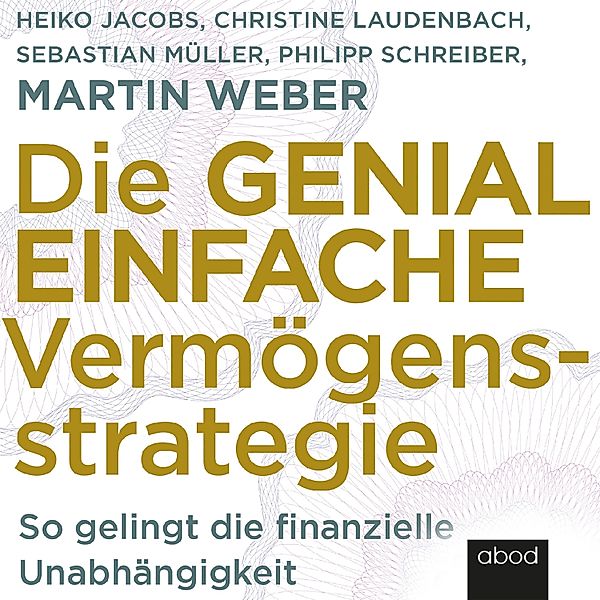 Die genial einfache Vermögensstrategie, Martin Weber, Sebastian Müller, Heike Jacobs, Philipp Schreiber, Christine Laudenbach