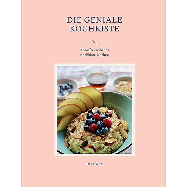 Die geniale Kochkiste / DIE GENIALE KOCHKISTE Bd.3, Irene Wild