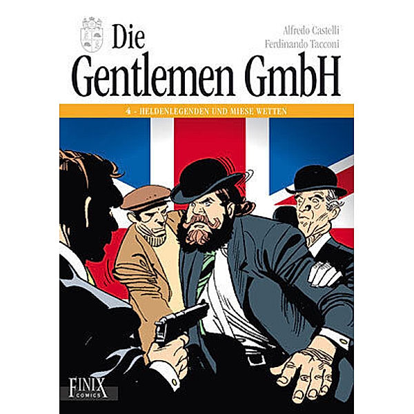 Die Gentlemen GmbH - Gesamtausgabe / Heldenlegenden und miese Wetten, Alfredo Castelli, Ferdinando Tacconi