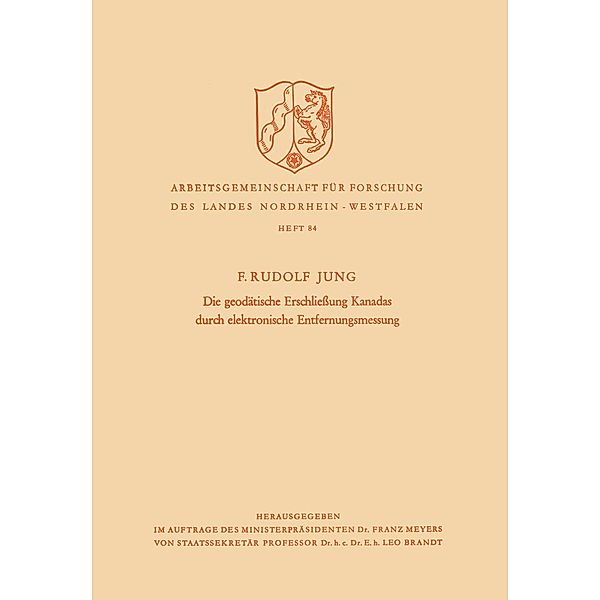 Die geodätische Erschliessung Kanadas durch elektronische Entfernungsmessung / Arbeitsgemeinschaft für Forschung des Landes Nordrhein-Westfalen Bd.84, Friedrich Rudolf Jung